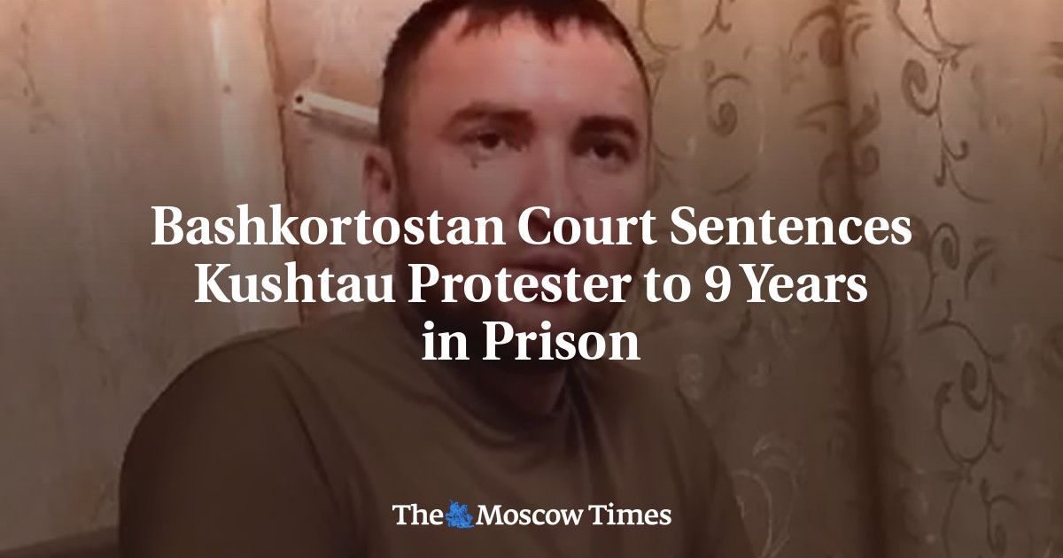 Bashkortostan Court Sentences Kushtau Protester to 9 Years in Prison