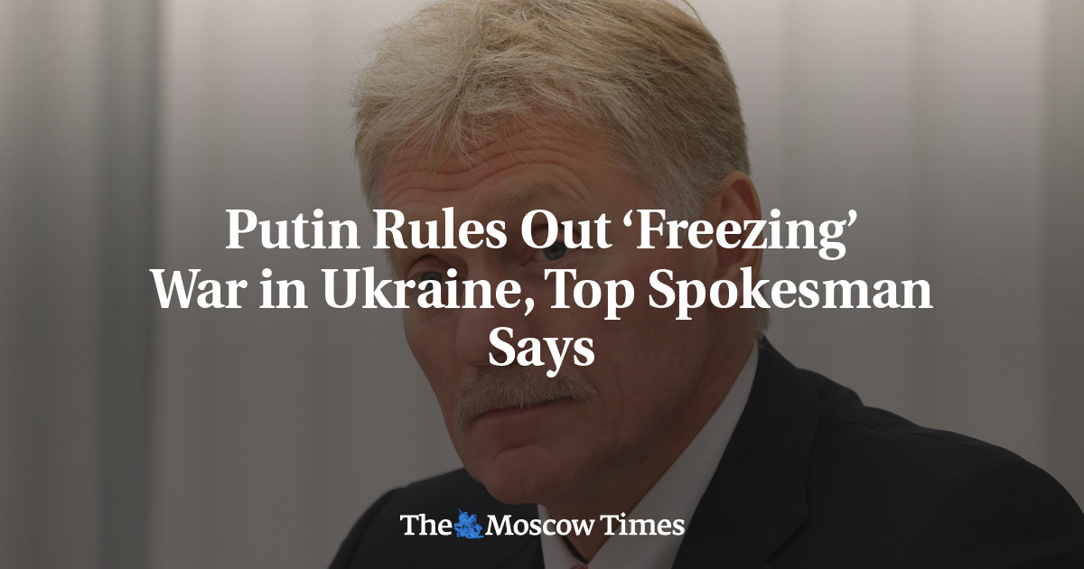 Putin Rules Out ‘Freezing’ War in Ukraine, Top Spokesman Says