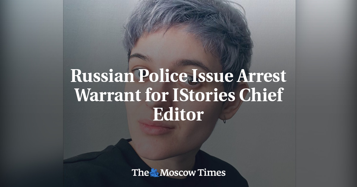 Russian Police Issue Arrest Warrant for IStories Chief Editor