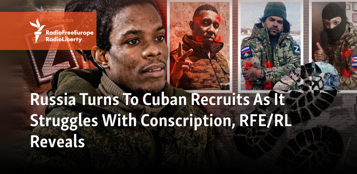 Russia Turns To Cuban Recruits As It Struggles With Conscription, RFE/RL Reveals