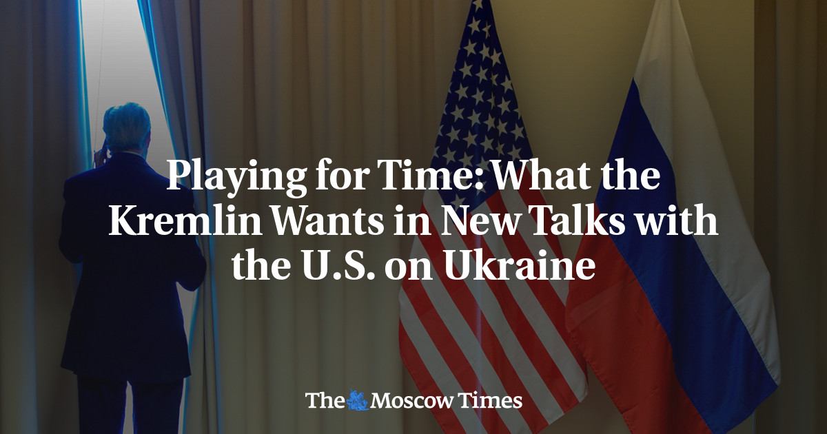 Playing for Time: What the Kremlin Wants in New Talks with the U.S. on Ukraine