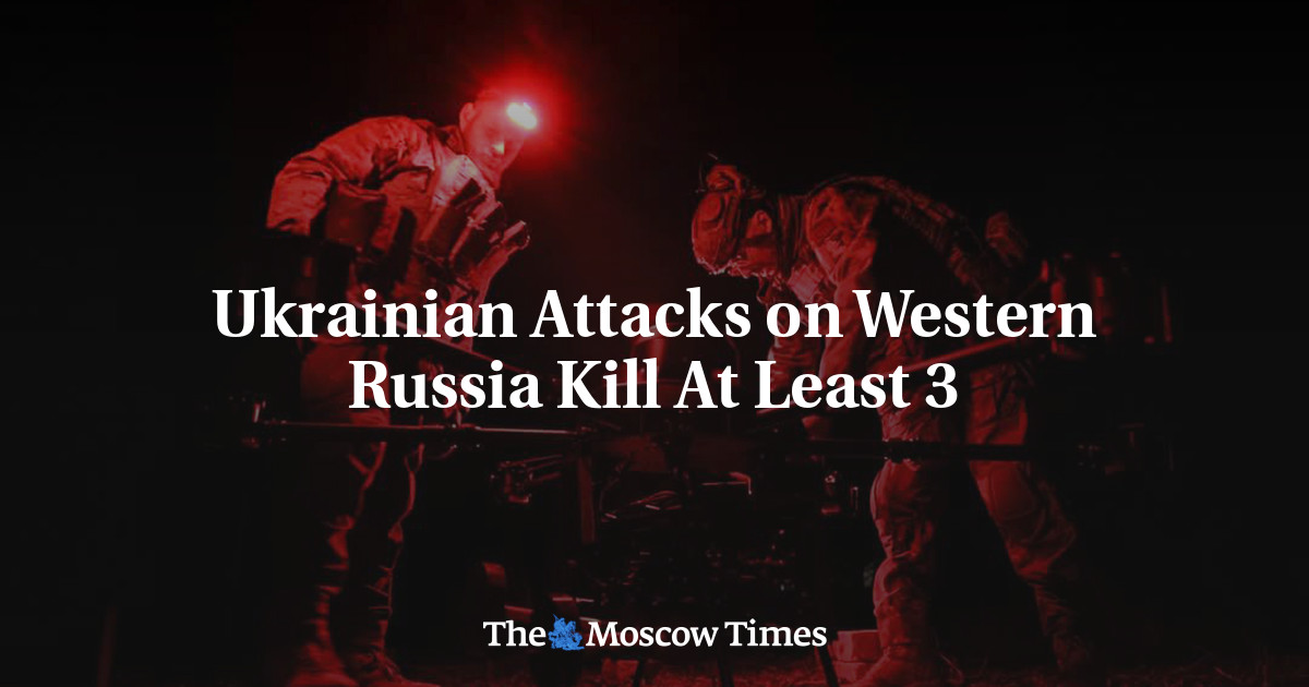Ukrainian Attacks on Western Russia Kill At Least 3