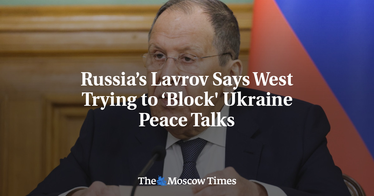 Russia’s Lavrov Says West Trying to ‘Block' Ukraine Peace Talks