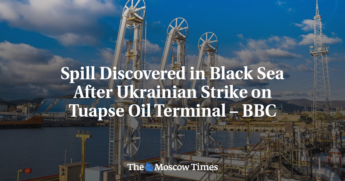 Spill Discovered in Black Sea After Ukrainian Strike on Tuapse Oil Terminal – BBC