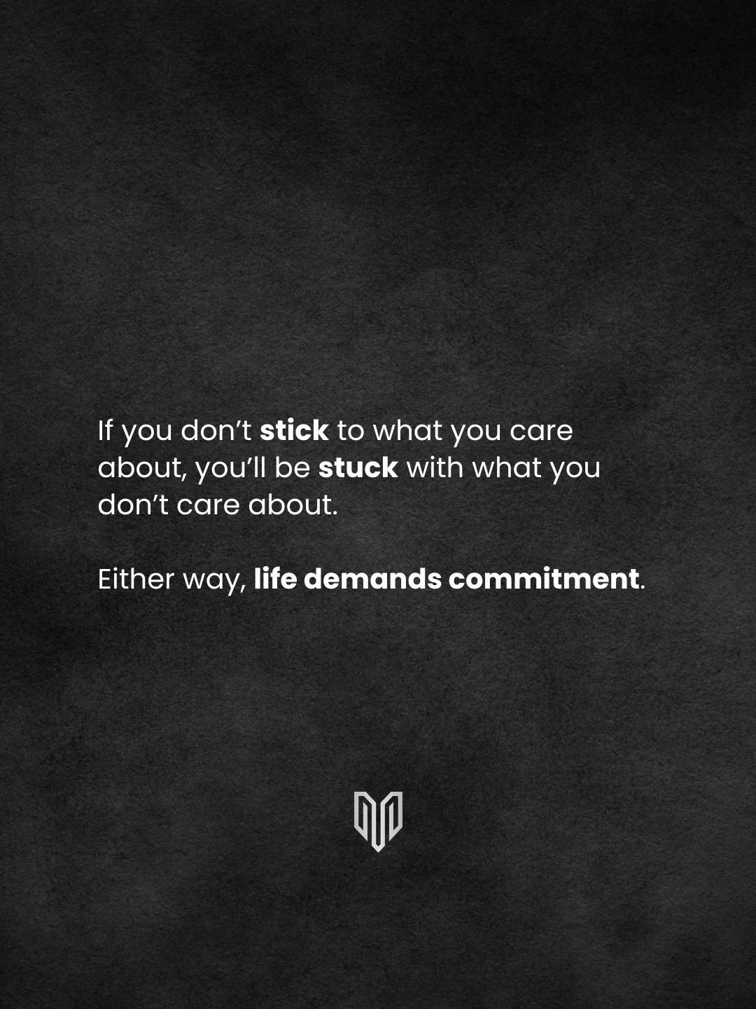 Either way, life demands commitment.