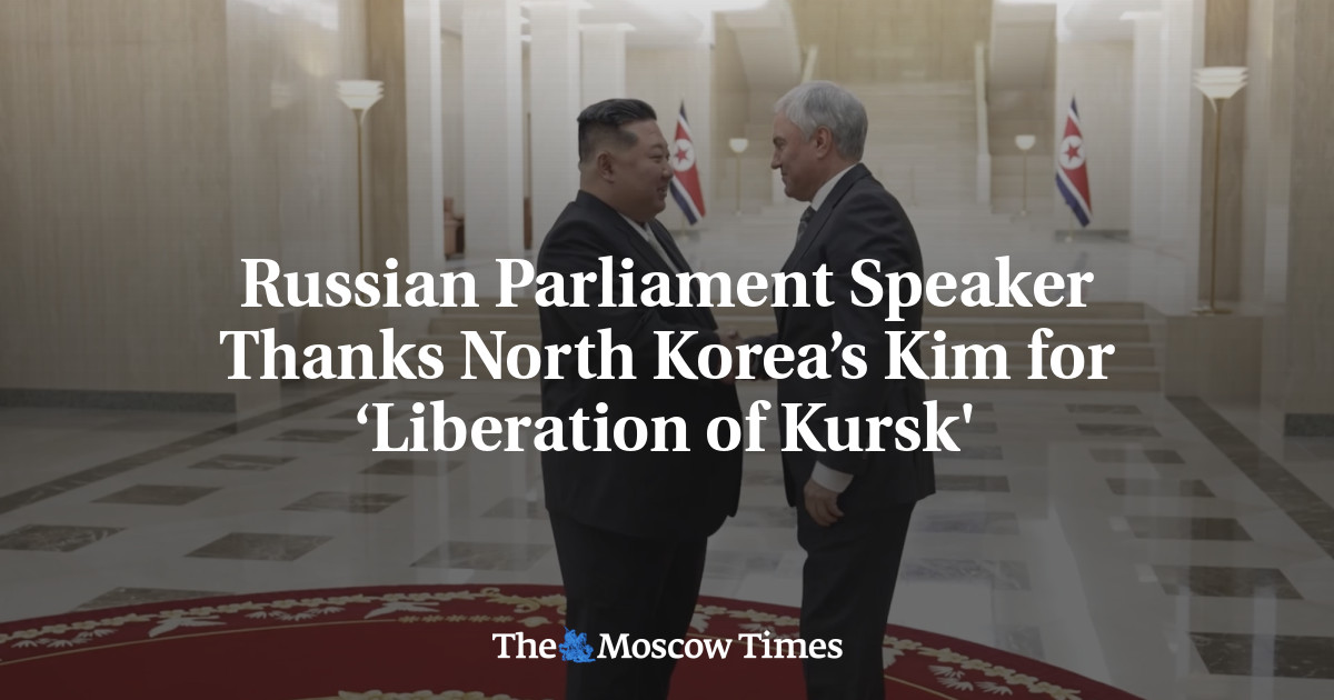 Russian Parliament Speaker Thanks North Korea’s Kim for ‘Liberation of Kursk'
