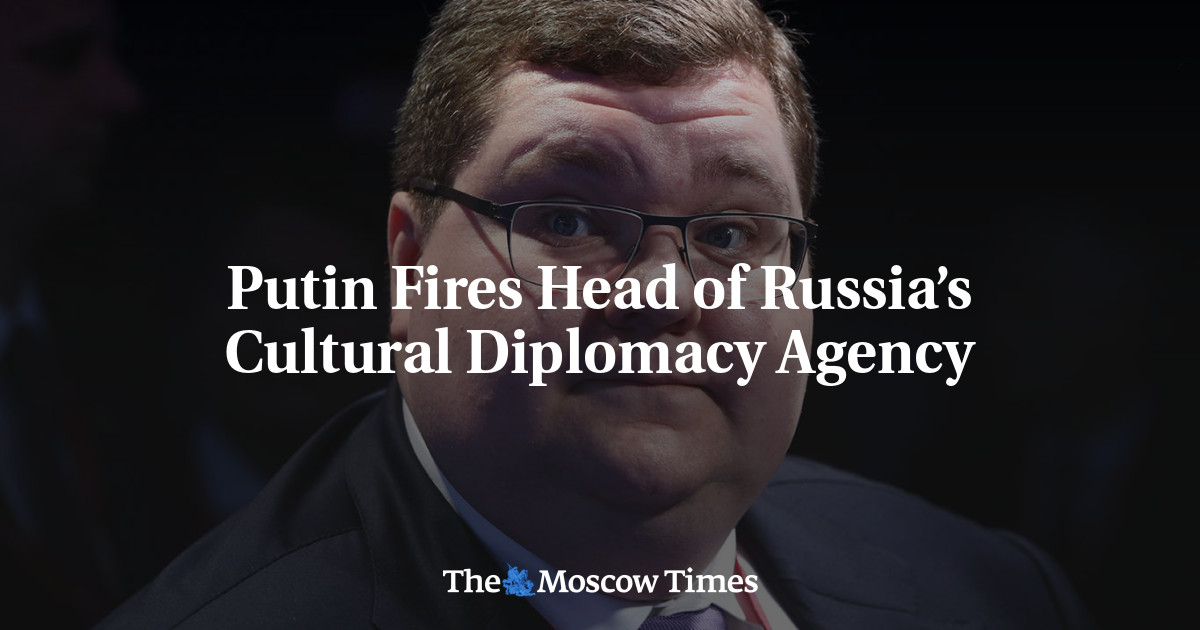 Putin Fires Head of Russia’s Cultural Diplomacy Agency