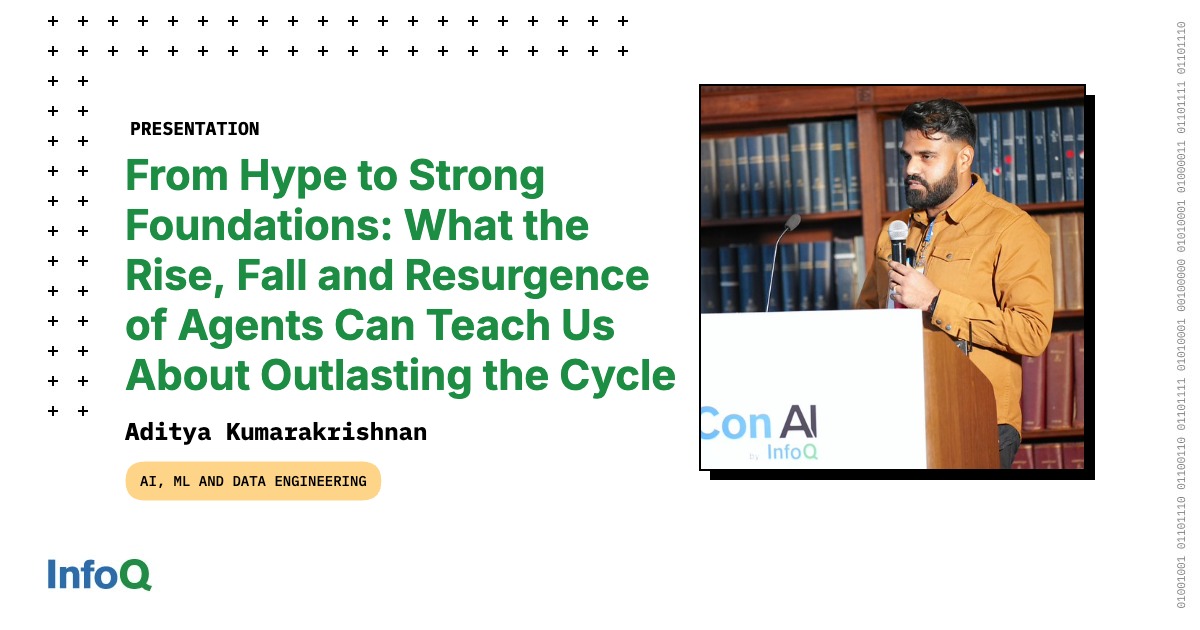 Presentation: From Hype to Strong Foundations: What the Rise, Fall and Resurgence of Agents Can Teach Us About Outlasting the Cycle