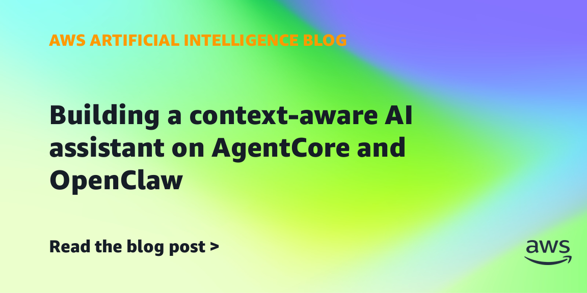 Building a context-aware AI assistant on AgentCore and OpenClaw